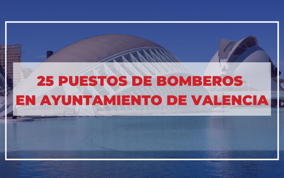 Ayuntamiento de Valencia anuncia 25 plazas de Bombero